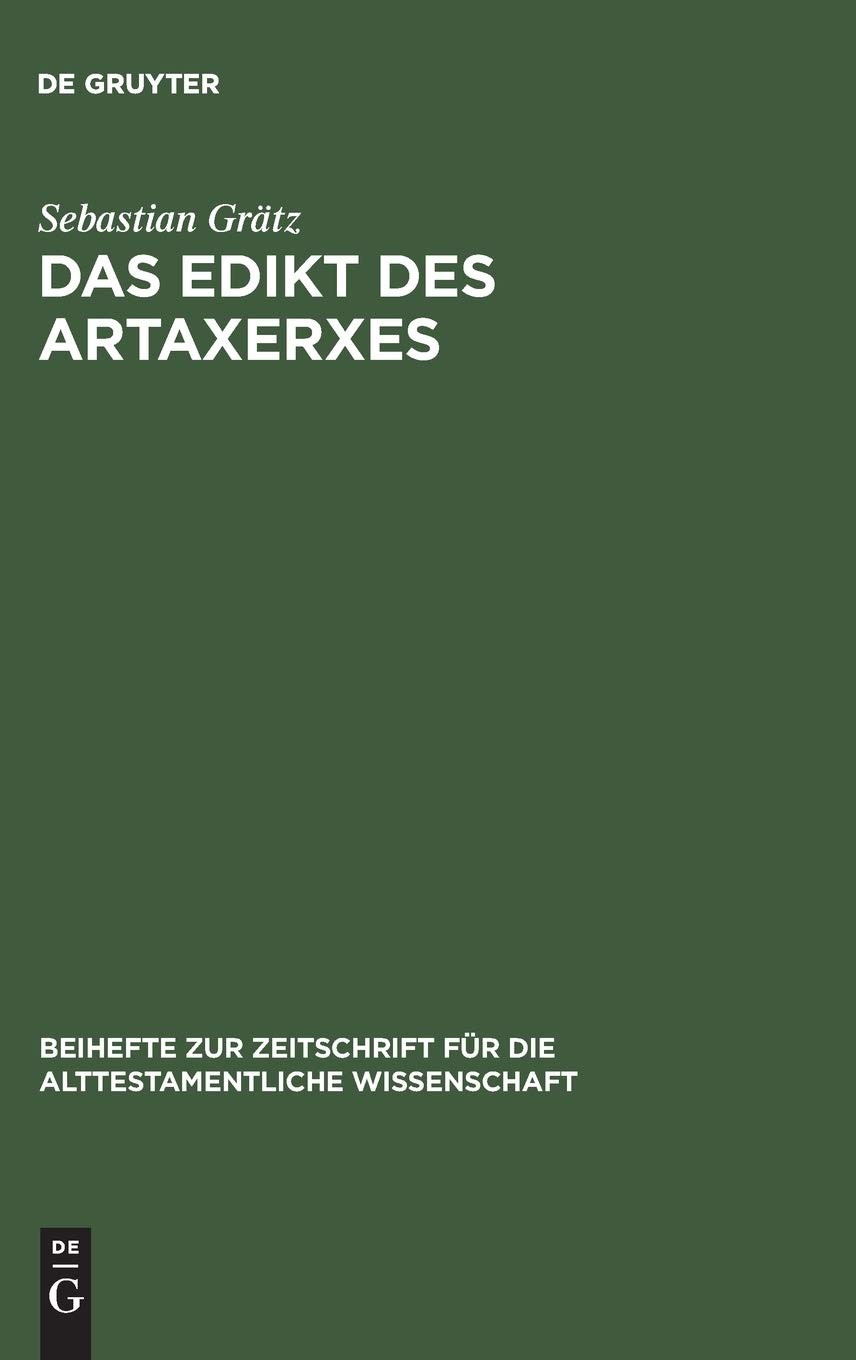 Das Edikt des Artaxerxes: eine Untersuchung zum religionspolitischen und historischen Umfeld von Esra 7,12-26