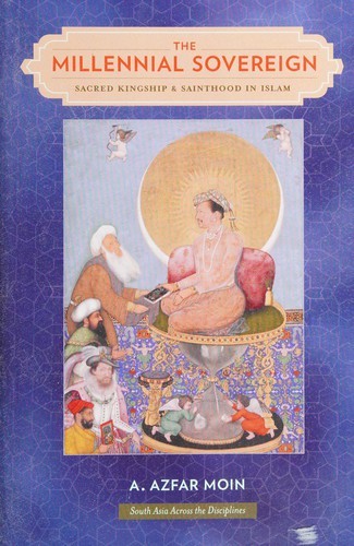The Millennial Sovereign: Sacred Kingship and Sainthood in Islam