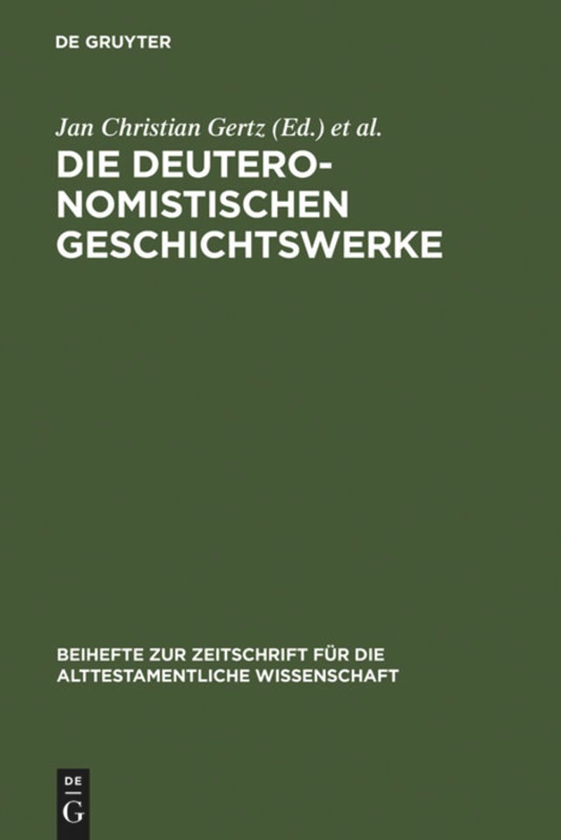 Die deuteronomistischen Geschichtswerke Redaktions- und religionsgeschtliche Perspektiven zur "Deuteronomismus"-Diskussion in Tora und Vorderen Propheten