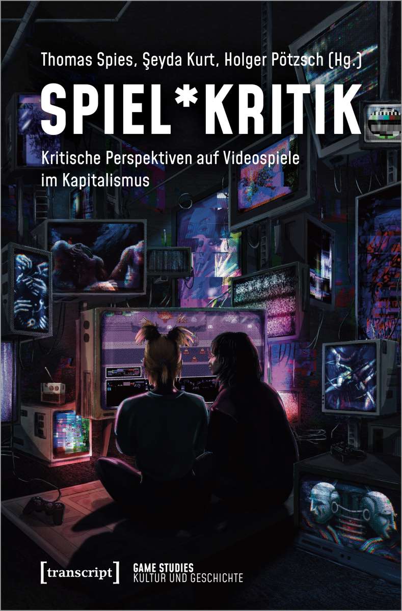 Spiel*Kritik: Kritische Perspektiven auf Videospiele im Kapitalismus