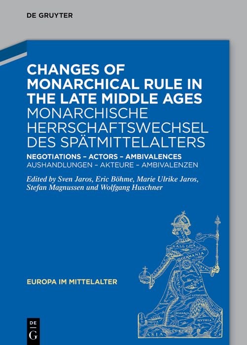 Changes of Monarchical Rule in the Late Middle Ages / Monarchische Herrschaftswechsel Des Spätmittelalters: Negotiations – Actors – Ambivalences / Aushandlungen ...