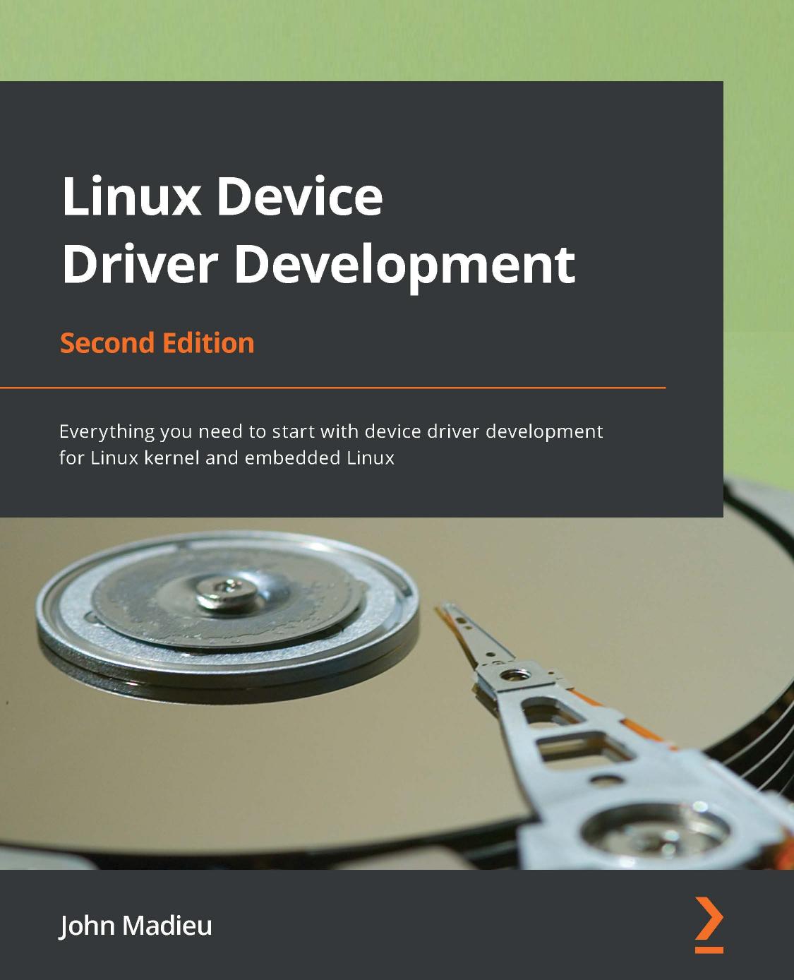 Linux Device Driver Development: Everything You Need to Start With Device Driver Development for Linux Kernel and Embedded Linux