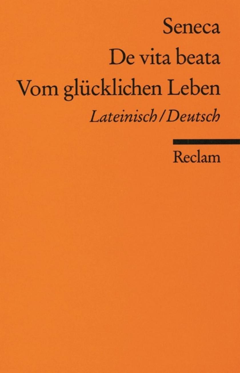 De vita beata Vom Glücklichen Leben