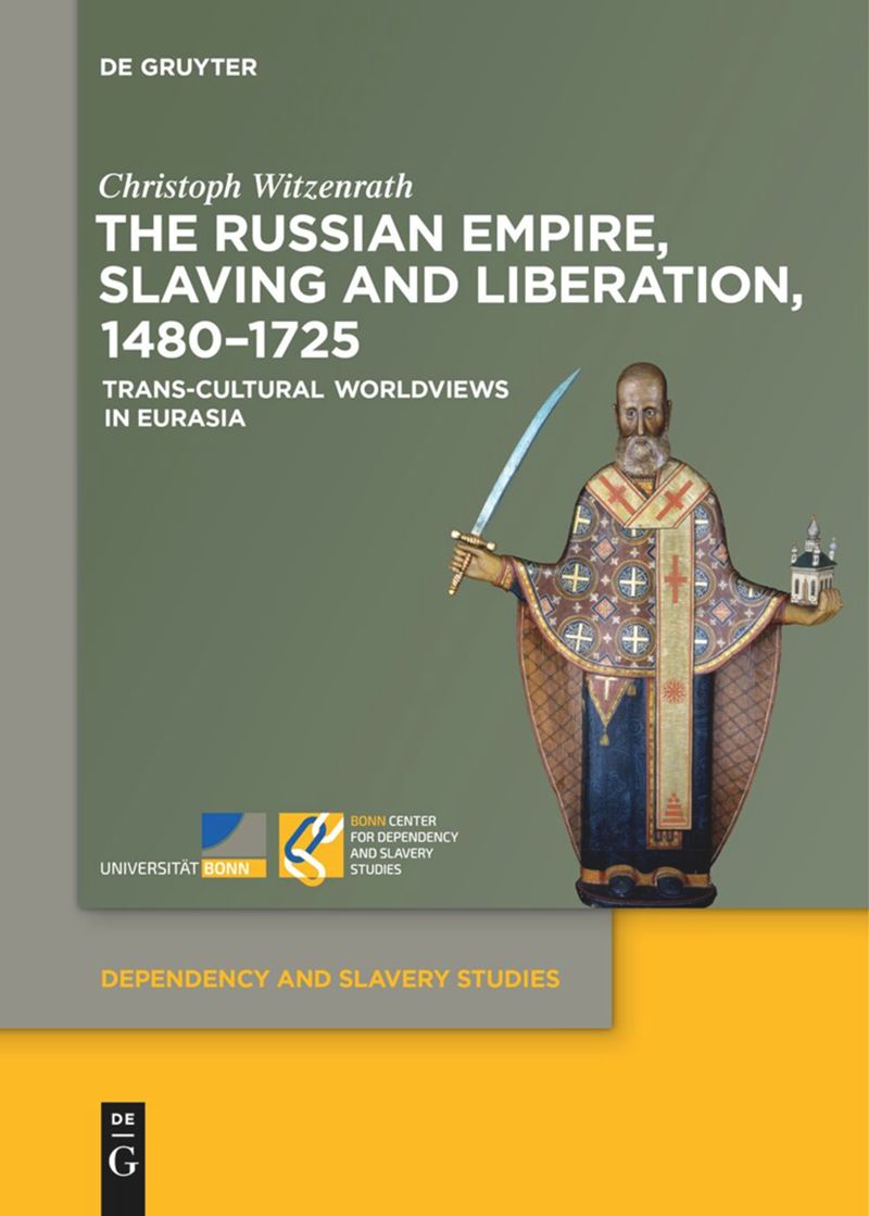 The Russian Empire, Slaving and Liberation, 1480–1725: Trans-Cultural Worldviews in Eurasia