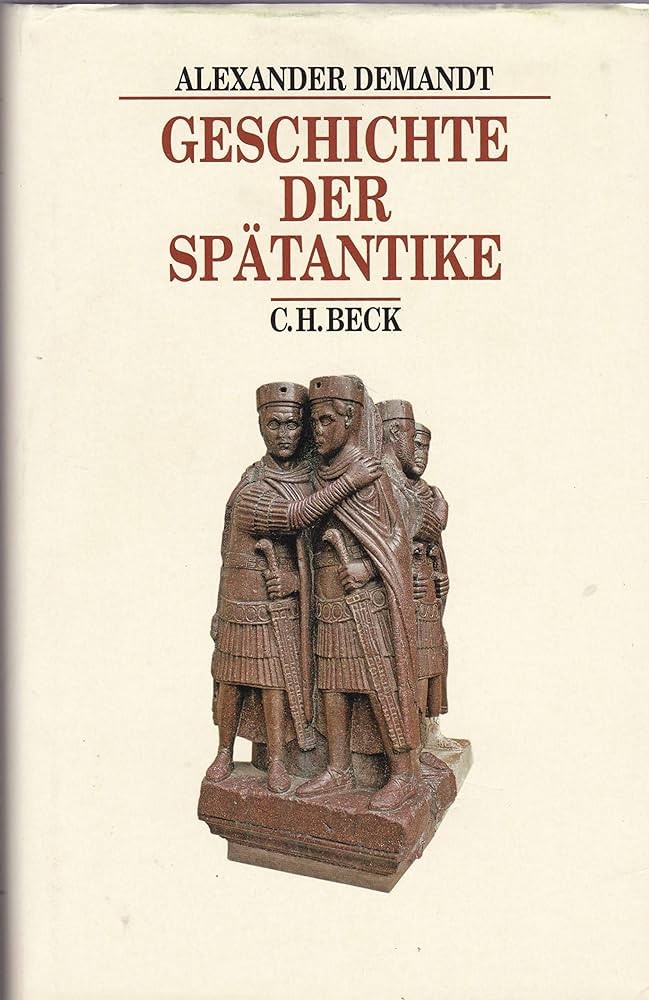 Die Spätantike: römische Geschichte von Diocletian bis Justinian, 284-565 n. Chr