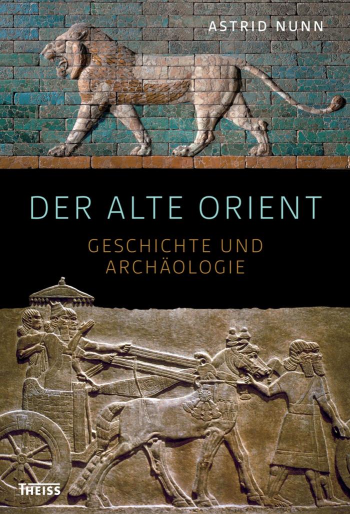 Der Alte Orient: Geschichte und Archäologie