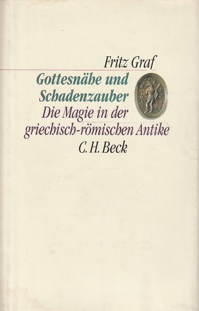Gottesnähe und Schadenzauber: die Magie in der griechisch-römischen Antike