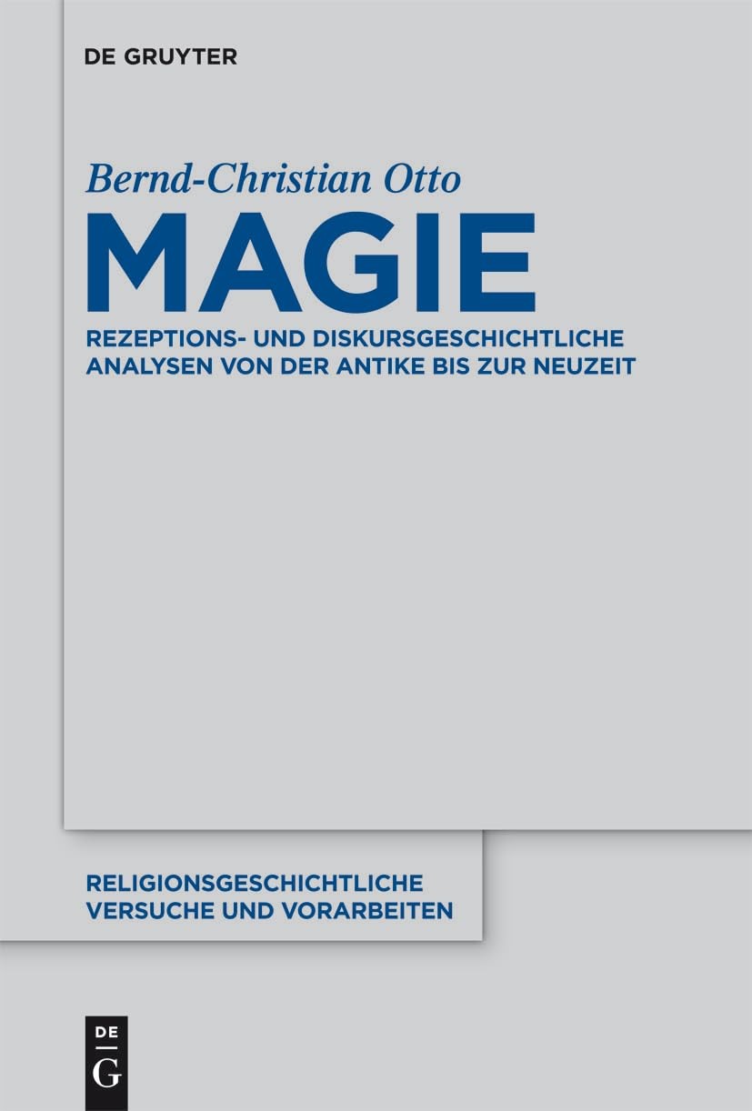 Magie: Rezeptions- und diskursgeschichtliche Analysen von der Antike bis zur Neuzeit