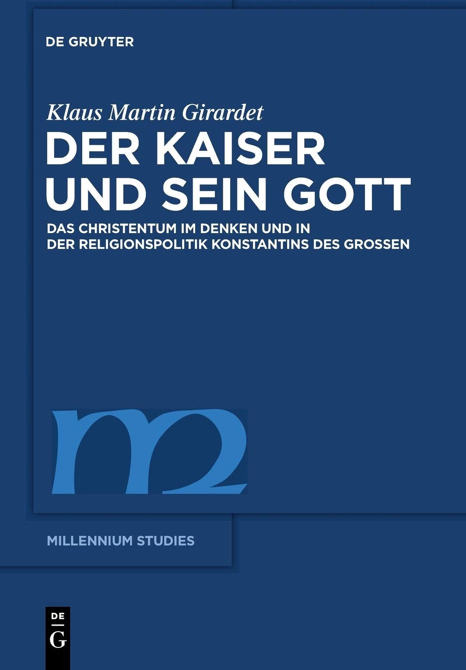 Der Kaiser und sein Gott: Das Christentum im Denken und in der Religionspolitik Konstantins des Großen