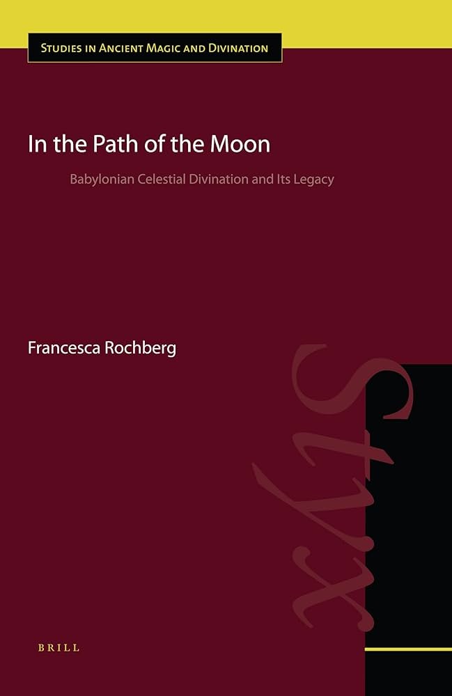In the Path of the Moon: Babylonian Celestial Divination and Its Legacy