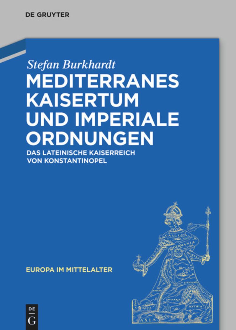 Mediterranes Kaisertum und imperiale Ordnungen: Das lateinische Kaiserreich von Konstantinopel