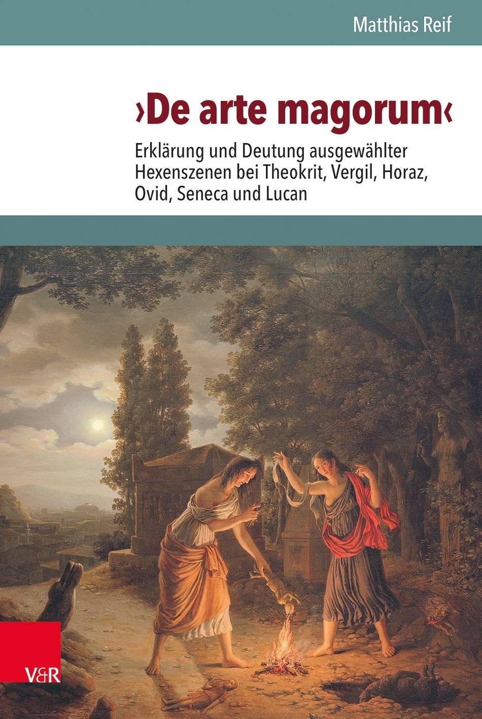 ›De arte magorum‹: Erklärung und Deutung ausgewählter Hexenszenen bei Theokrit, Vergil, Horaz, Ovid, Seneca und Lucan unter Berücksichtigung des Ritualaufbaus und der Relation zu den Zauberpapyri
