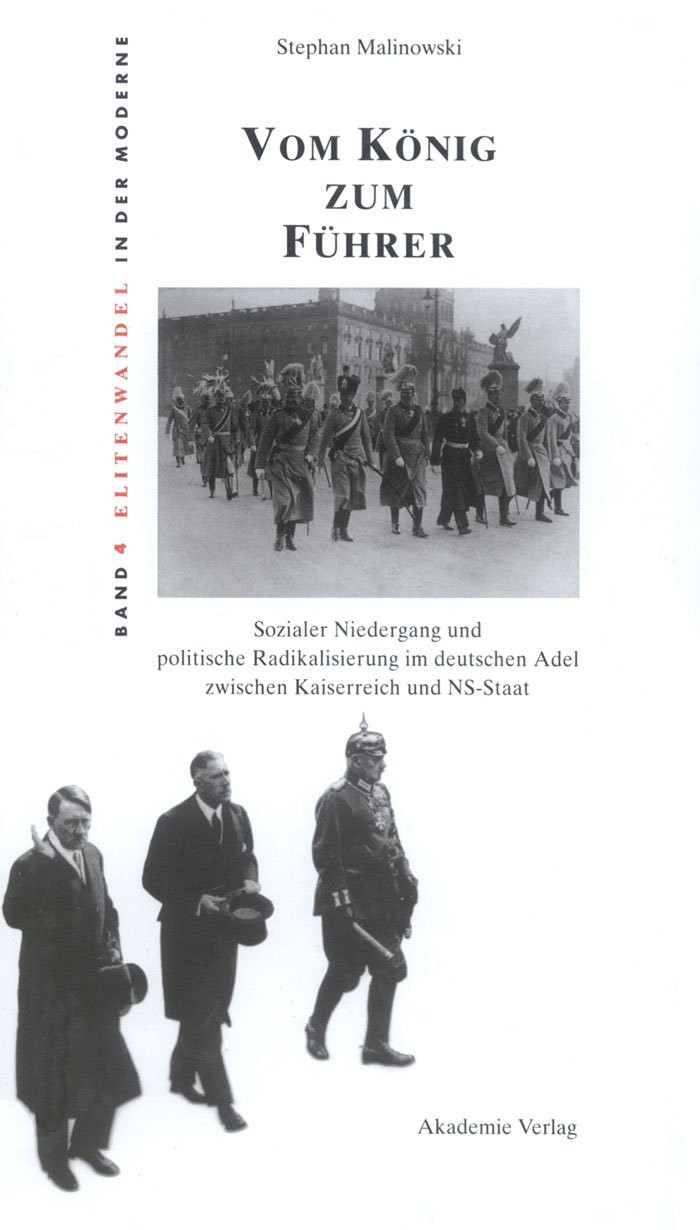 Vom König zum Führer: sozialer Niedergang und politische Radikalisierung im deutschen Adel zwischen Kaiserreich und NS-Staat