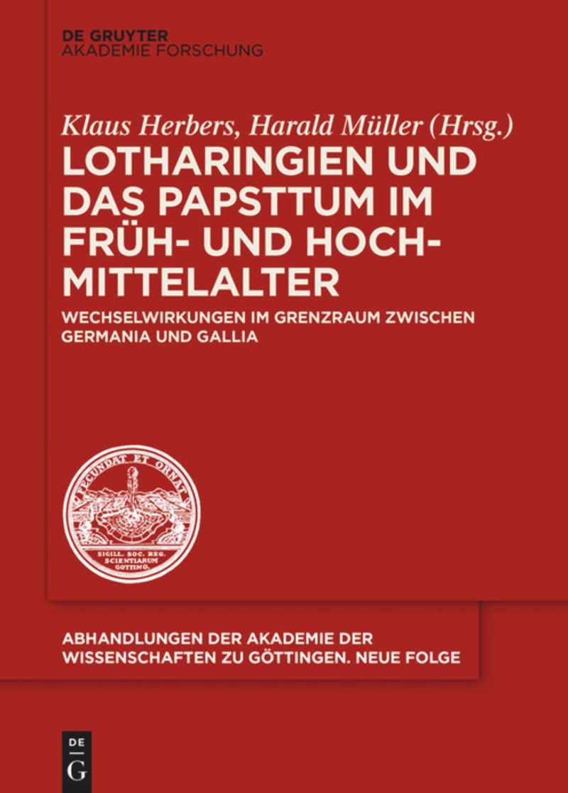 Lotharingien und das Papsttum im Früh- und Hochmittelalter: Wechselwirkungen im Grenzraum zwischen Germania und Gallia
