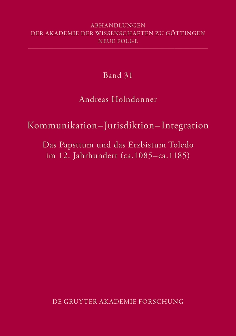 Kommunikation - Jurisdiktion - Integration: Das Papsttum und das Erzbistum Toledo im 12. Jahrhundert (ca. 1085 - ca. 1185)