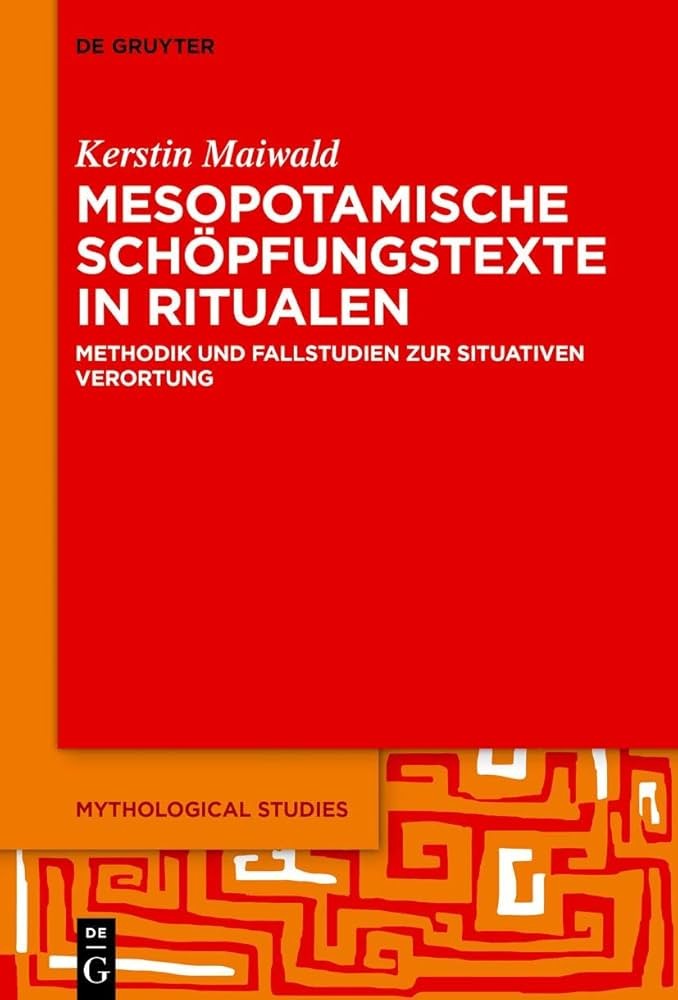 Mesopotamische Schöpfungstexte in Ritualen: Methodik Und Fallstudien Zur Situativen Verortung
