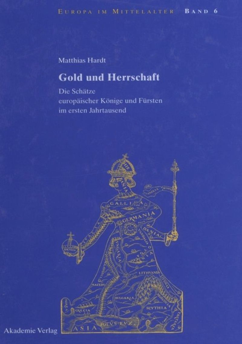 Gold und Herrschaft: die Schätze europäischer Könige und Fürsten im ersten Jahrtausend