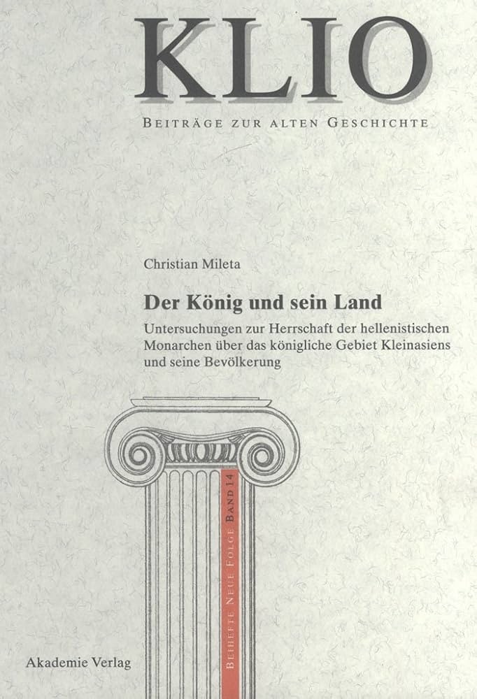 Der König und sein Land: Untersuchungen zur Herrschaft der hellenistischen Monarchen über das königliche Gebiet Kleinasiens und seine Bevölkerung