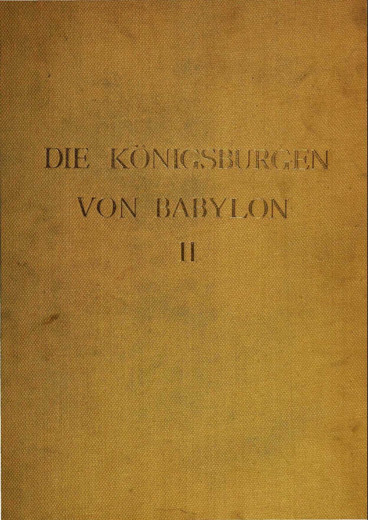Die Königsburgen von Babylon Teil II Die Hauptburg und der Sommerpalast Nebukadnezars im Huegel Babil