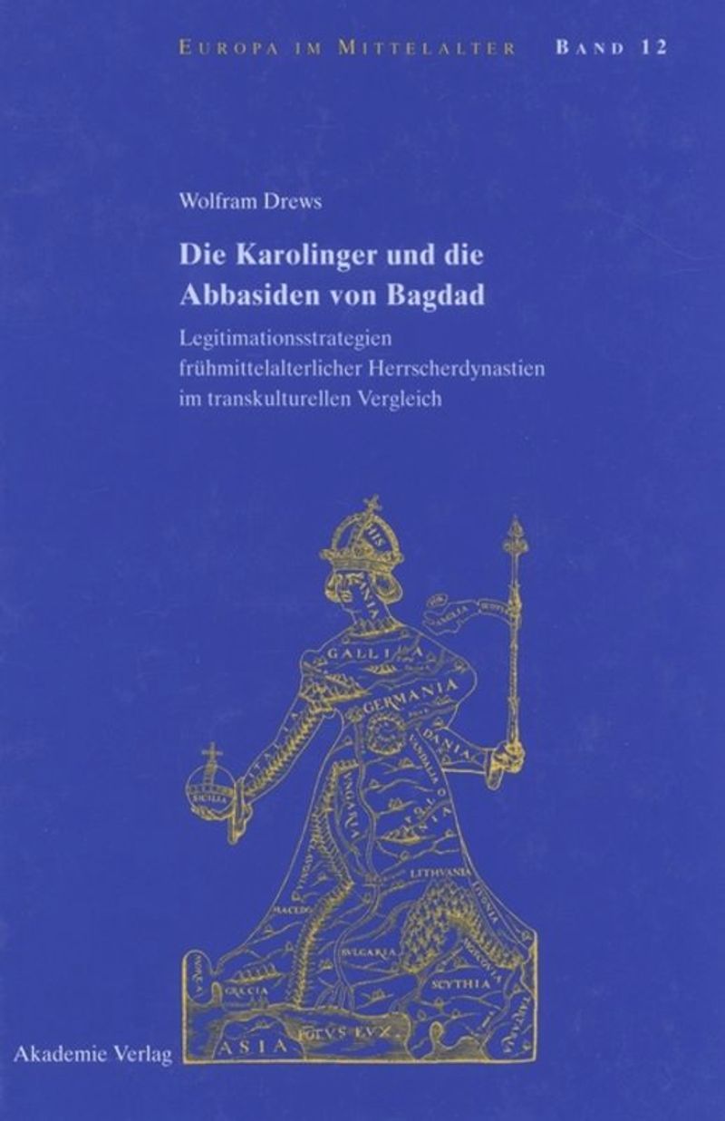 Die Karolinger und die Abbasiden von Bagdad: Legitimationsstrategien frühmittelalterlicher Herrscherdynastien im transkulturellen Vergleich