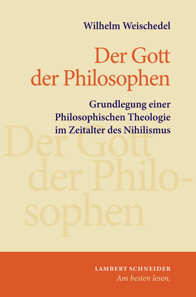 Gott der Philosophen: Grundlegung einer Philosophischen Theologie im Zeitalter des Nihilismus