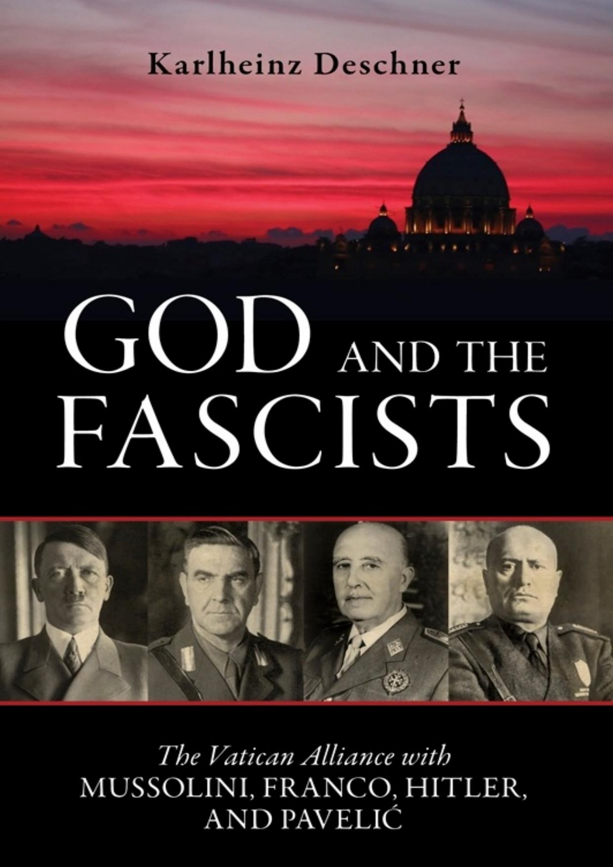 God and the Fascists: The Vatican Alliance with Mussolini, Franco, Hitler, and Pavelić