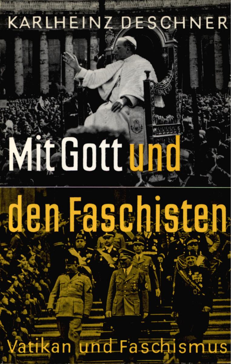 Mit Gott und den Faschisten Der Vatikan im Bunde mit Mussolini, Franco, Hitler und Pavelić