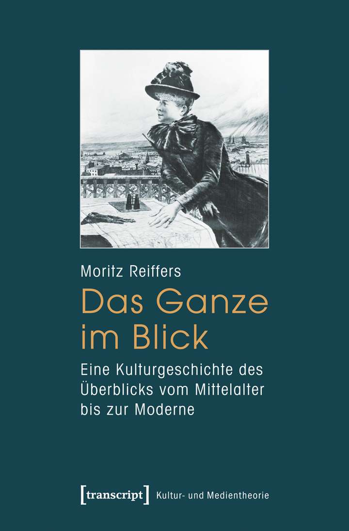 Das Ganze im Blick - Eine Kulturgeschichte des Überblicks vom Mittelalter bis zur Moderne
