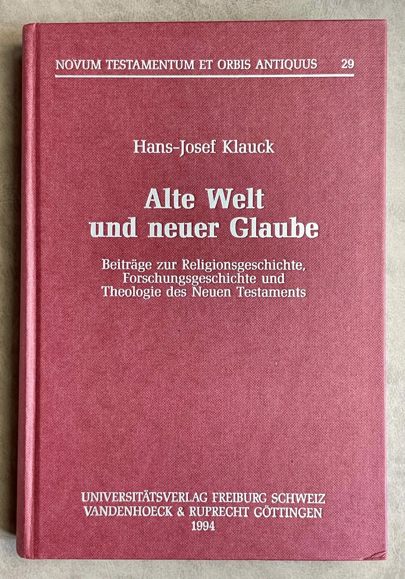 Alte Welt und neuer Glaube: Beiträge zur Religionsgeschichte, Forschungsgeschichte und Theologie des Neuen Testaments