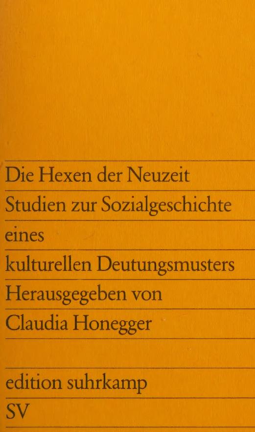 Die Hexen der Neuzeit : Studien zur Sozialgeschichte e. kulturellen Deutungsmusters