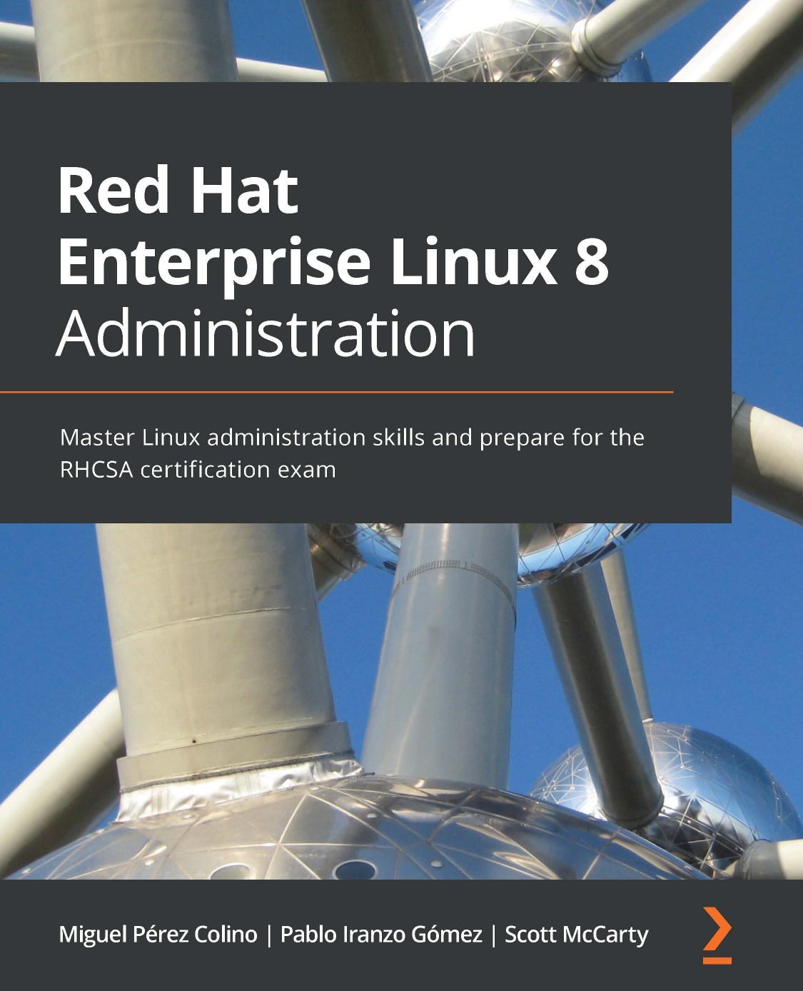Red Hat Enterprise Linux 8 Administration: Master Linux Administration Skills and Prepare for the RHCSA Certification Exam